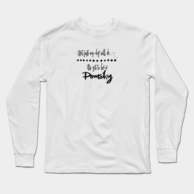 Not just any dog will do its got to be a Pomsky dog Long Sleeve T-Shirt by artsytee